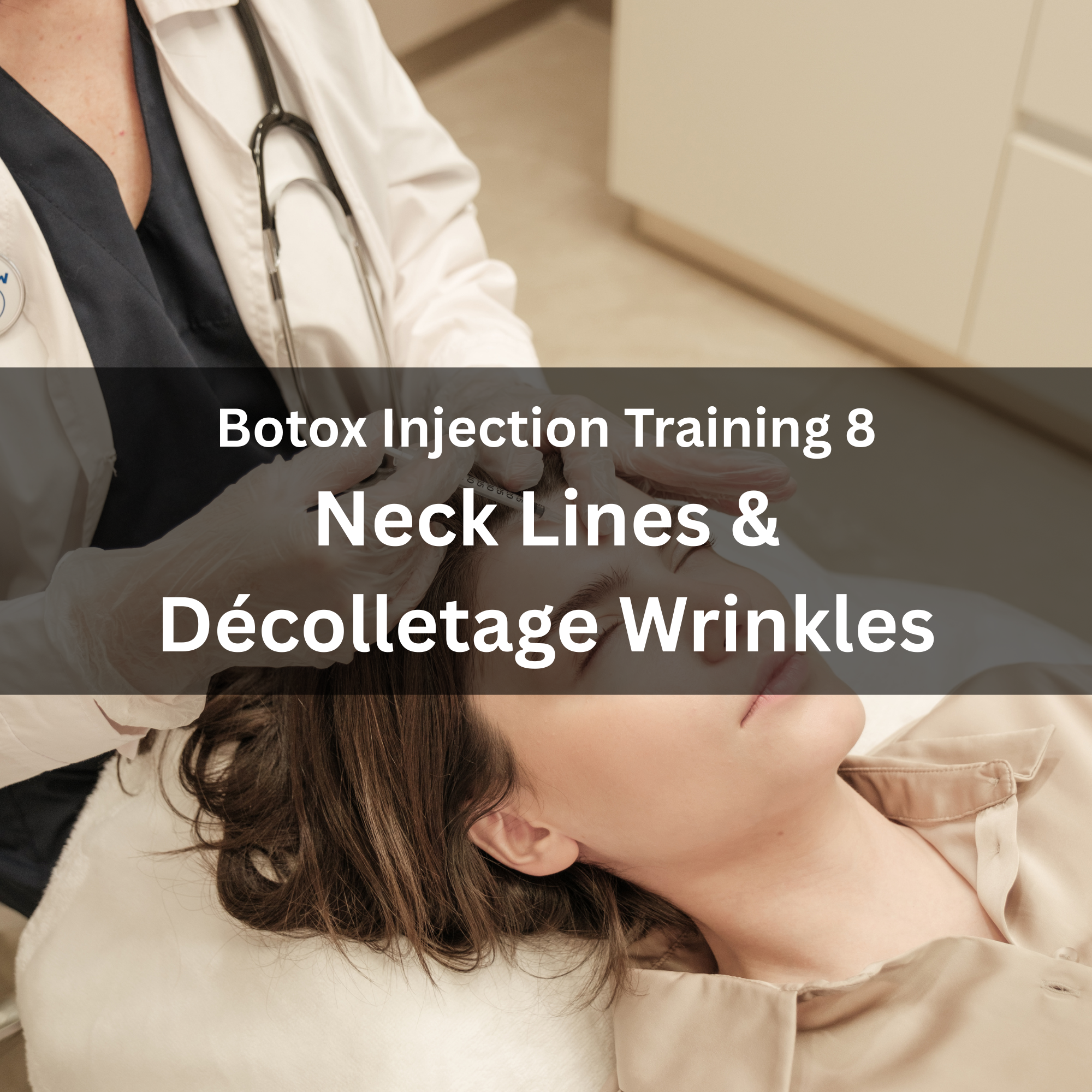 11. Botox Injection Training 8 — Neck Lines & Décolletage Wrinkles