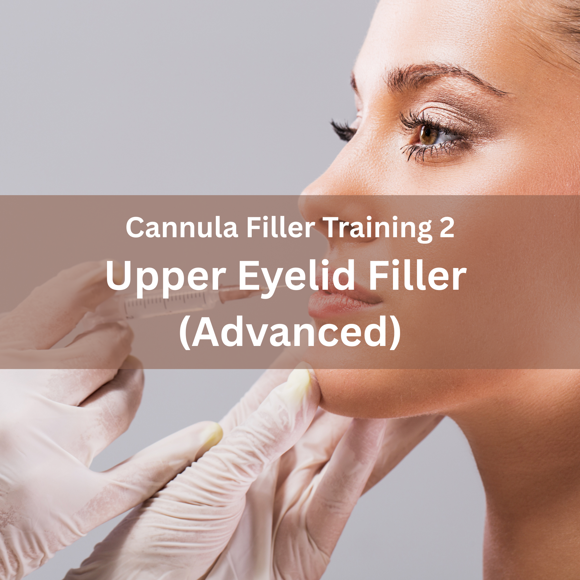 15. Dermal Filler Training 1 — Upper Eyelid Filler (Advanced)