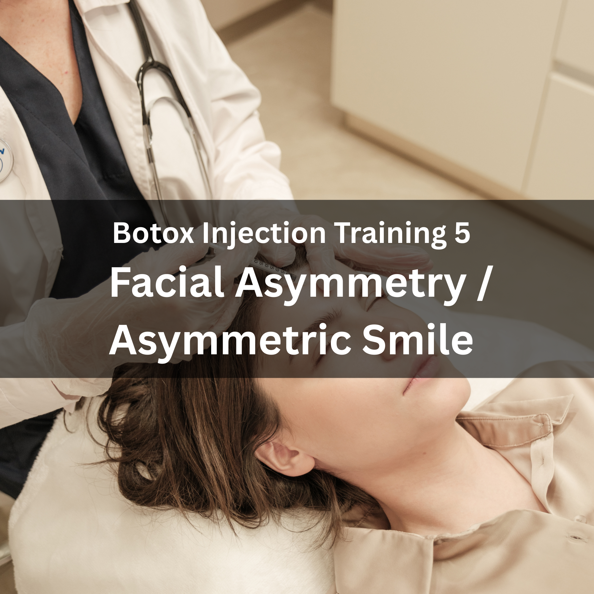 08. Botox Injection Training 5 — Facial Asymmetry &amp; Asymmetric Smile